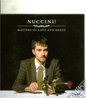 Nuccini - Matters Of Love&death cd musicale di NUCCINI
