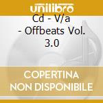 Cd - V/a - Offbeats Vol. 3.0 cd musicale di V/A