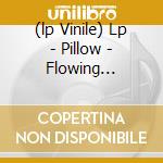 (lp Vinile) Lp - Pillow - Flowing Seasons lp vinile di PILLOW
