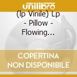(lp Vinile) Lp - Pillow - Flowing Seasons cd
