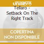 Tellaro - Setback On The Right Track cd musicale di TELLARO
