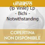 (lp Vinile) Lp - Bichi - Notwithstanding