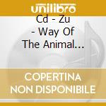 Cd - Zu - Way Of The Animal Powers cd