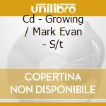 Cd - Growing / Mark Evan - S/t cd