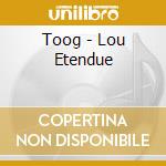 Toog - Lou Etendue cd