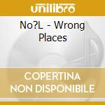 No?L - Wrong Places cd