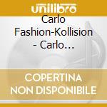 Carlo Fashion-Kollision - Carlo Fashion-Kollision cd musicale di CARLO FASHION