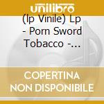 (lp Vinile) Lp - Porn Sword Tobacco - Explains Freedom cd