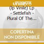(lp Vinile) Lp - Settlefish - Plural Of The Choir cd
