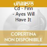 Cd - Finn - Ayes Will Have It cd