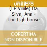 (LP Vinile) Da Silva, Ana - The Lighthouse lp vinile di Da Silva, Ana