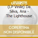 (LP Vinile) Da Silva, Ana - The Lighthouse vinile