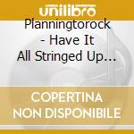 Planningtorock - Have It All Stringed Up (5 Cd) cd