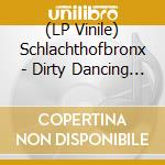 (LP Vinile) Schlachthofbronx - Dirty Dancing (2 Lp) vinile