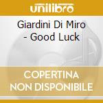 Giardini Di Miro - Good Luck cd