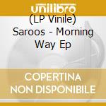 (LP Vinile) Saroos - Morning Way Ep vinile