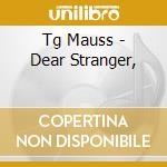 Tg Mauss - Dear Stranger,