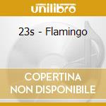 23s - Flamingo cd musicale di 23s