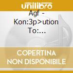 Agf - Kon:3p>ution To: E[vol]ution cd
