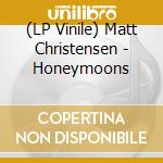 (LP Vinile) Matt Christensen - Honeymoons