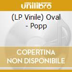 (LP Vinile) Oval - Popp