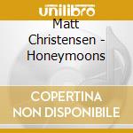 Matt Christensen - Honeymoons cd