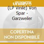 (LP Vinile) Von Spar - Garzweiler vinile