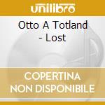 Otto A Totland - Lost cd musicale di Otto A Totland