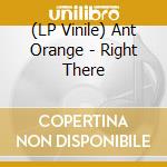 (LP Vinile) Ant Orange - Right There