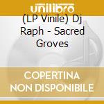 (LP Vinile) Dj Raph - Sacred Groves vinile