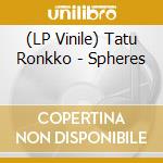 (LP Vinile) Tatu Ronkko - Spheres lp vinile di Tatu Ronkko