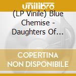 (LP Vinile) Blue Chemise - Daughters Of Time lp vinile di Blue Chemise