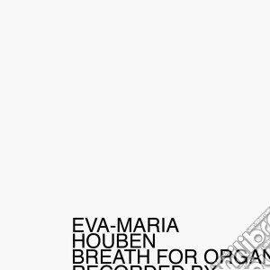 Eva-Maria Houben - Breath For Organ cd musicale di Eva