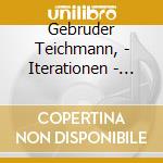 Gebruder Teichmann, - Iterationen - Resonant Responses To A Li cd musicale di Gebruder Teichmann,