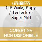 (LP Vinile) Kopy / Tentenko - Super Mild vinile