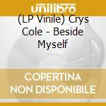 (LP Vinile) Crys Cole - Beside Myself lp vinile