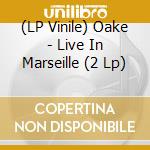 (LP Vinile) Oake - Live In Marseille (2 Lp) vinile