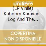 (LP Vinile) Kaboom Karavan - Log And The Leeway lp vinile