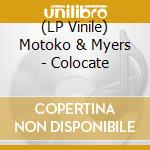 (LP Vinile) Motoko & Myers - Colocate vinile