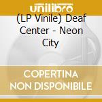 (LP Vinile) Deaf Center - Neon City lp vinile
