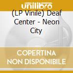 (LP Vinile) Deaf Center - Neon City vinile