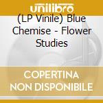 (LP Vinile) Blue Chemise - Flower Studies vinile