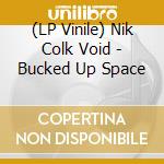 (LP Vinile) Nik Colk Void - Bucked Up Space