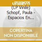 (LP Vinile) Schopf, Paula - Espacios En Soledad lp vinile