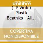 (LP Vinile) Plastik Beatniks - All Those Streets I Must Find Cities For lp vinile