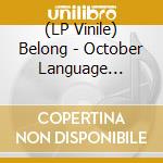 (LP Vinile) Belong - October Language (Clear) lp vinile
