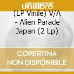 (LP Vinile) V/A - Alien Parade Japan (2 Lp) lp vinile