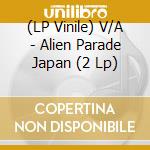 (LP Vinile) V/A - Alien Parade Japan (2 Lp) vinile