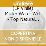(LP Vinile) Mister Water Wet - Top Natural Drum lp vinile