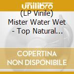 (LP Vinile) Mister Water Wet - Top Natural Drum vinile